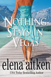 Icon image Nothing Stays In Vegas: A Love at First Sight Second Chance Romance