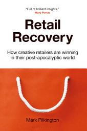 Icon image Retail Recovery: How Creative Retailers Are Winning in their Post-Apocalyptic World