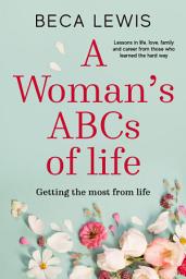 Icon image A Woman's ABC's of Life: Lessons in life, love, family and career, from those who learned the hard way