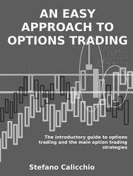 Icon image An easy approach to options trading: The introductory guide to options trading and the main option trading strategies