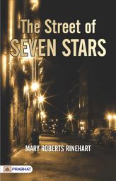 Icon image The Street of Seven Stars: The Street of Seven Stars: Mary Roberts Rinehart's Romantic and Suspenseful Novel