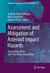 Icon image Assessment and Mitigation of Asteroid Impact Hazards: Proceedings of the 2015 Barcelona Asteroid Day