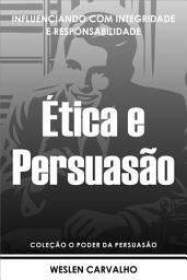 Icon image Ética e Persuasão: Influenciando com Integridade e Responsabilidade