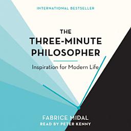 Icon image The Three-Minute Philosopher: Inspiration for Modern Life