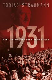 Icon image 1931: Debt, Crisis, and the Rise of Hitler