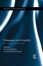 Icon image Shakespeare and Hospitality: Ethics, Politics, and Exchange