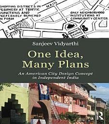 Icon image One Idea, Many Plans: An American City Design Concept in Independent India