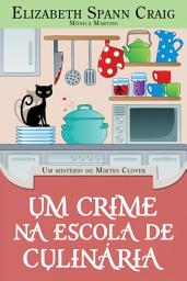 Icon image Um crime na escola de culinária: Os mistérios de Mirtes Clover