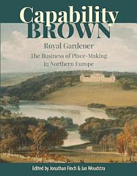 Icon image Capability Brown, Royal Gardener: The Business of Place-Making in Northern Europe