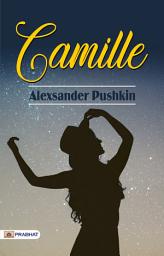 Icon image Camille: Camille: A Passionate Tale of Love and Sacrifice in 19th Century France