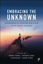 Icon image Embracing the Unknown: Experiences of Studying for a PhD in the Social Sciences