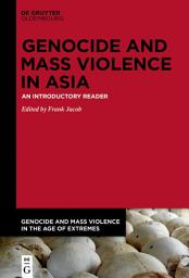 Icon image Genocide and Mass Violence in Asia: An Introductory Reader