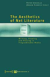 Icon image The Aesthetics of Net Literature: Writing, Reading and Playing in Programmable Media