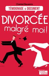 Icon image Divorcée malgré moi !: Reconstruire sa vie après la rupture