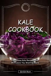 Icon image Kale Cookbook: Nutritious Kale Recipes that Will Leave You Wanting More