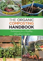 Icon image The Organic Composting Handbook: Techniques for a Healthy, Abundant Garden