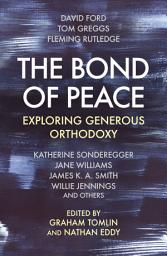 Icon image The Bond of Peace: Exploring Generous Orthodoxy