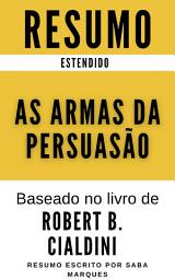 Icon image As Armas da Persuasão: RESUMO ESTENDIDO: (Baseado no livro de Robert B. Cialdini)