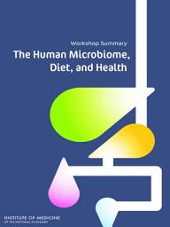 Icon image The Human Microbiome, Diet, and Health: Workshop Summary