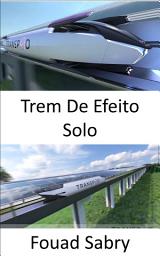 Icon image Trem De Efeito Solo: O trem aerodinâmico voando centímetros acima do solo