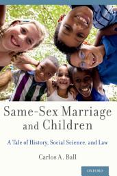 Icon image Same-Sex Marriage and Children: A Tale of History, Social Science, and Law