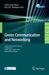 Icon image Green Communication and Networking: Second International Conference, GreeNets 2012, Gaudia, Spain, October 25-26, 2012, Revised Selected Papers