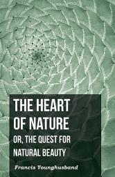 Icon image The Heart of Nature: Or, The Quest for Natural Beauty