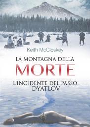 Icon image La Montagna della Morte: L'incidente del passo Dyatlov