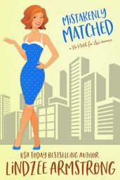 Icon image Mistakenly Matched: a hidden identity second chance romance