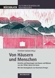 Icon image Von Häusern und Menschen: Berichte und Reportagen vom Bauen und Wohnen in den 1950er Jahren bis heute. Mit einem Bautagebuch von Rosemarie Krieger