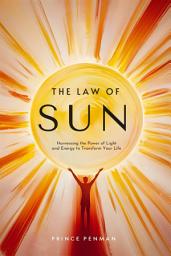 Icon image The Law of Sun: Harnessing the Power of Light and Energy to Transform Your Life