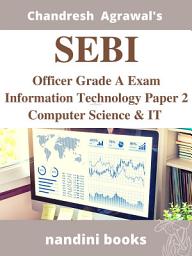 Icon image SEBI Officer Grade A- Information Technology Exam Paper 2: Computer Science and IT Practice Sets: Objective Questions Asked in Various Competitive Exams