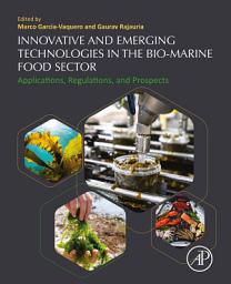 Icon image Innovative and Emerging Technologies in the Bio-marine Food Sector: Applications, Regulations, and Prospects