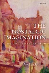 Icon image The Nostalgic Imagination: History in English Criticism