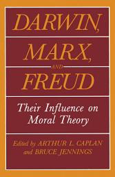 Icon image Darwin, Marx and Freud: Their Influence on Moral Theory