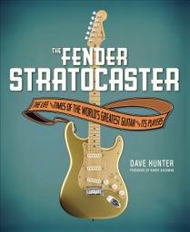 Icon image The Fender Stratocaster: The Life and Times of the World's Greatest Guitar and Its Players