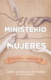 Icon image El ministerio de mujeres: Para bendecir la iglesia local