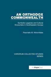 Icon image An Orthodox Commonwealth: Symbolic Legacies and Cultural Encounters in Southeastern Europe