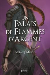 Icon image Un Palais d'épines et de roses T5: Un Palais de flammes d'argent (ACOTAR)