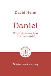 Icon image Daniel: Staying strong in a hostile world: 7-Session Bible Study