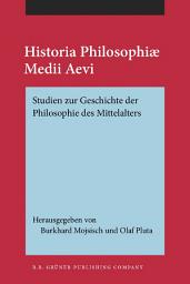 Icon image Historia Philosophiae Medii Aevi: Studien zur Geschichte der Philosophie des Mittelalters. Festschrift für Kurt Flasch zu seinem 60. Geburtstag. 2 Bänder