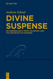 Icon image Divine Suspense: On Kierkegaard’s 'Frygt og Bæven' and the Aesthetics of Suspense