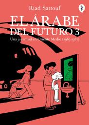 Icon image El árabe del futuro: Una juventud en Oriente Medio (1985-1987)