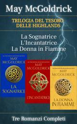 Icon image LA TRILOGIA DEL TESORO DELLE HIGHLANDS: LA SOGNATRICE, L'INCANTATRICE, LA DONNA IN FIAMME