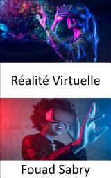 Icon image Réalité Virtuelle: Faire passer le concept de réalité augmentée au niveau supérieur en créant une simulation entièrement générée par ordinateur d'un monde différent