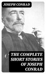 Icon image The Complete Short Stories of Joseph Conrad: Including Author's Memoirs, Letters & Critical Essays