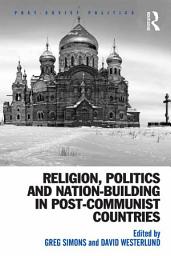 Icon image Religion, Politics and Nation-Building in Post-Communist Countries