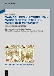 Icon image Wandel des Kulturellen – Wissen der Rhetorik – Wege der Metapher: Ausgewählte Aufsätze