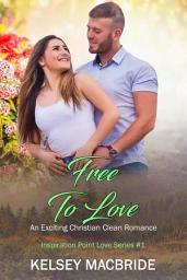 Icon image Free to Love: An Exciting Clean & Wholesome Contemporary Romance