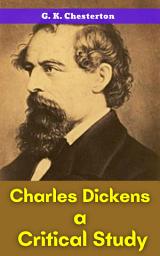 Icon image CHARLES DICKENS A CRITICAL STUDY: Popular Books by G. K. CHESTERTON : All times Bestseller Demanding Books